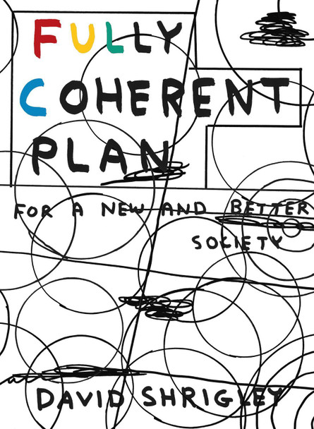 Fully Coherent Plan: For a New and Better Society David Shrigley 9781786893840