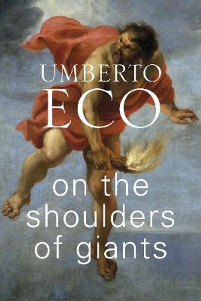 On the Shoulders of Giants Umberto Eco 9781787301450