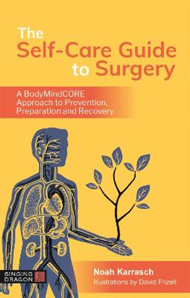 The Self-Care Guide to Surgery: A Bodymindcore Approach to Prevention, Preparation and Recovery by Noah Karrasch