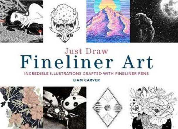 Just Draw Fineliner Art: Incredible Illustrations Crafted With Fineliner Pens by Liam Carver