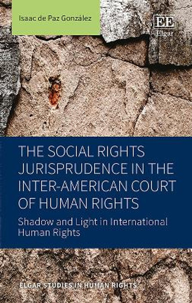 The Social Rights Jurisprudence in the Inter-American Court of Human Rights: Shadow and Light in International Human Rights by Isaac de Paz Gonzalez