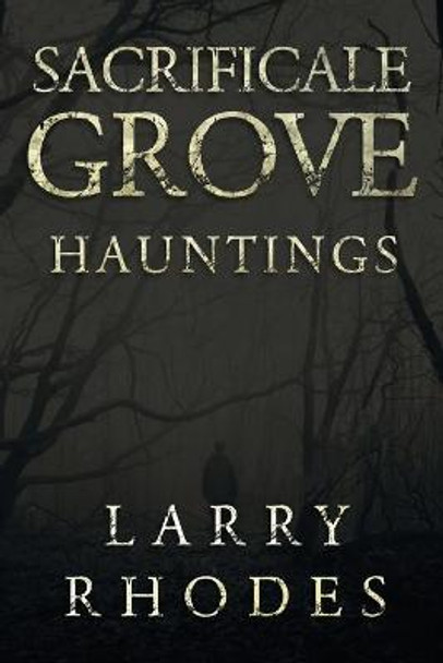 Sacrificale Grove: Hauntings by Larry Rhodes