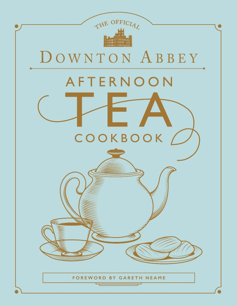 Downton Abbey Afternoon Tea Cookbook by Gareth Neame