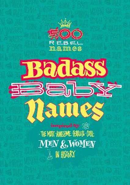 Badass Baby Names: Inspired by the Most Awesome, Fearless and Cool Men and Women in History by Marvella Nomine