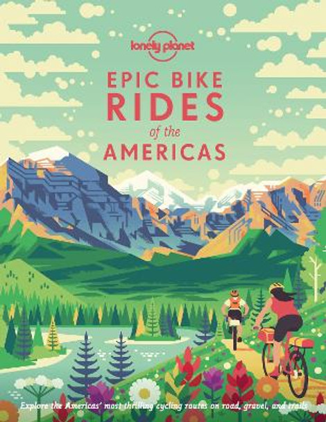 Epic Bike Rides of the Americas by Lonely Planet