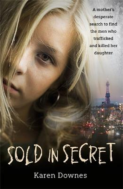 Sold in Secret: The Murder of Charlene Downes by Karen Downes