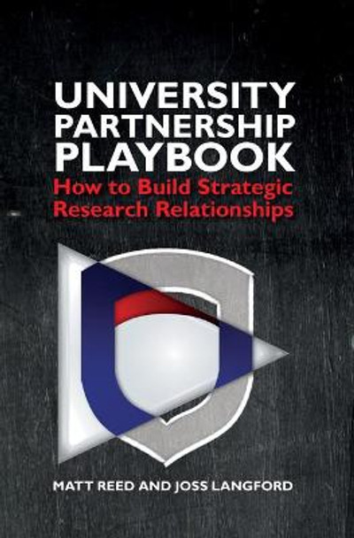 University Partnership Playbook: How to build strategic research relationships Matt Reed (Materials Innovation Factory, University of Liverpool (United Kingdom)) 9781789621266