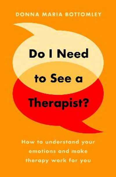 Do I Need a Therapist?: Unpacking the Fear and Confusion around Seeking Help for our Mental Health by Donna Bottomley