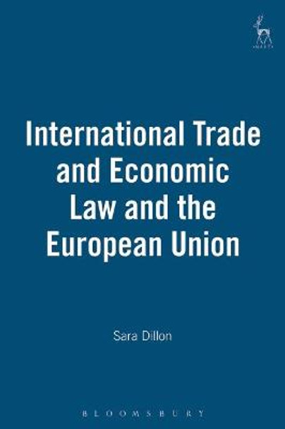 International Trade and Economic Law and the European Union by Sara Dillon