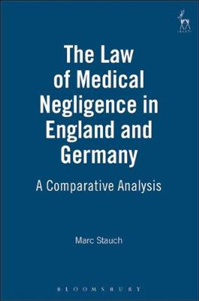 The Law of Medical Negligence in England and Germany: A Comparative Analysis by Marc Stauch