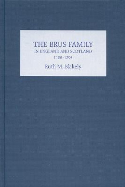 The Brus Family in England and Scotland, 1100-1295 by Ruth M. Blakely
