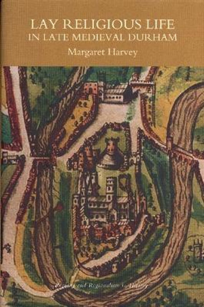 Lay Religious Life in Late Medieval Durham by Margaret Harvey
