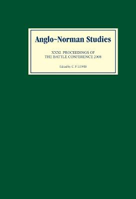 Anglo-Norman Studies XXXI - Proceedings of the Battle Conference 2008 by C. P. Lewis