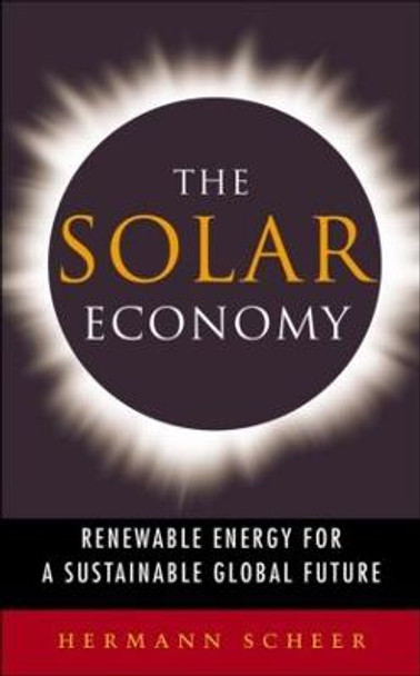 The Solar Economy: Renewable Energy for a Sustainable Global Future by Hermann Scheer