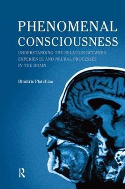 Phenomenal Consciousness: Understanding the Relation Between Experience and Neural Processes in the Brain by Dimitris Platchias