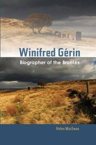 Winifred Gerin: Biographer of the Brontes by Helen MacEwan