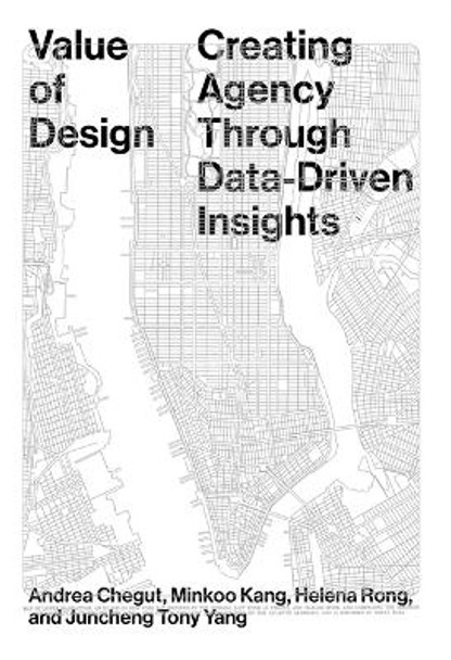 Value of Design: Creating Agency Through Data-Driven Insights Andrea Chegut 9781951541972