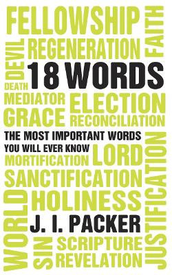 18 Words: The Most Important Words you will Ever Know by J. I. Packer