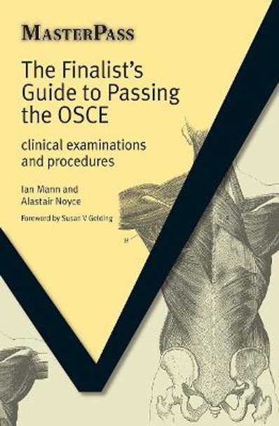 The Finalists Guide to Passing the OSCE: Clinical Examinations and Procedures by Mr. Ian Mann