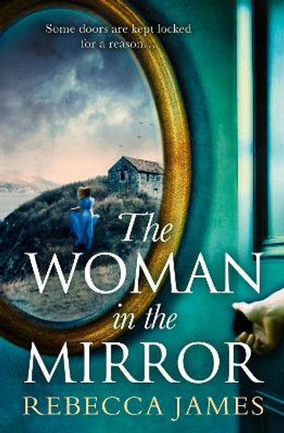 The Woman In The Mirror: A haunting gothic story of obsession, tinged with suspense by Rebecca James