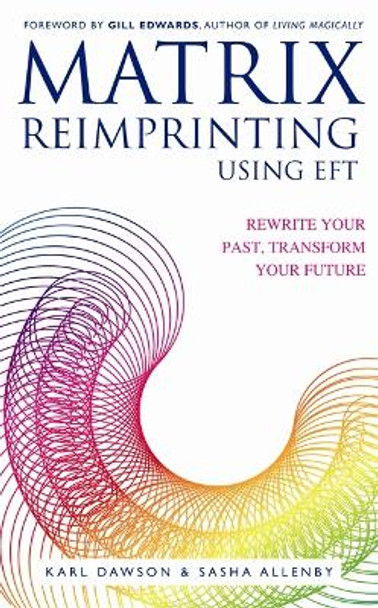 Matrix Reimprinting using EFT: Rewrite Your Past, Transform Your Future by Karl Dawson