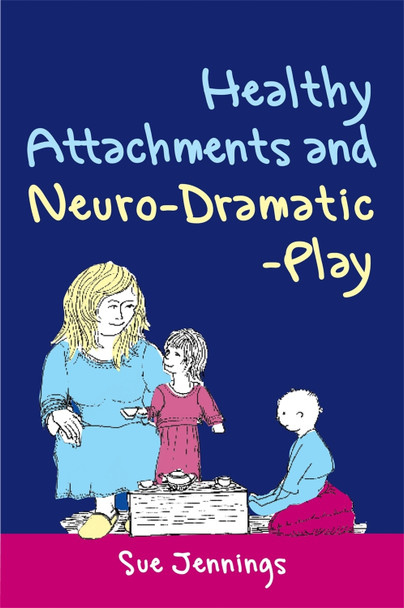 Healthy Attachments and Neuro-Dramatic-Play by Dennis McCarthy