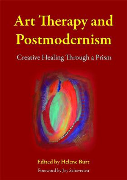 Art Therapy and Postmodernism: Creative Healing Through a Prism by Helene Burt