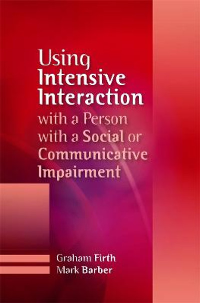 Using Intensive Interaction with a Person with a Social or Communicative Impairment by Graham Firth