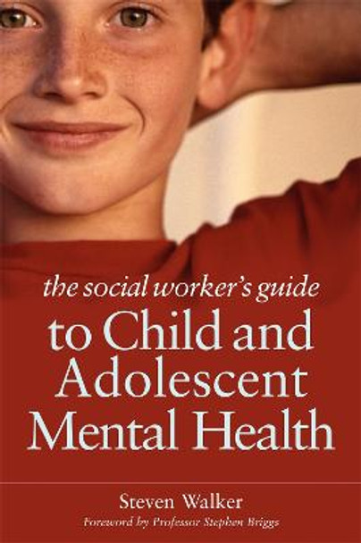 The Social Worker's Guide to Child and Adolescent Mental Health by Steven Walker