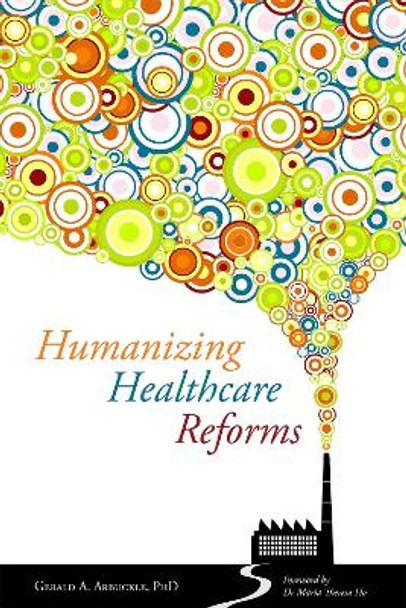 Humanizing Healthcare Reforms by Gerald A. Arbuckle