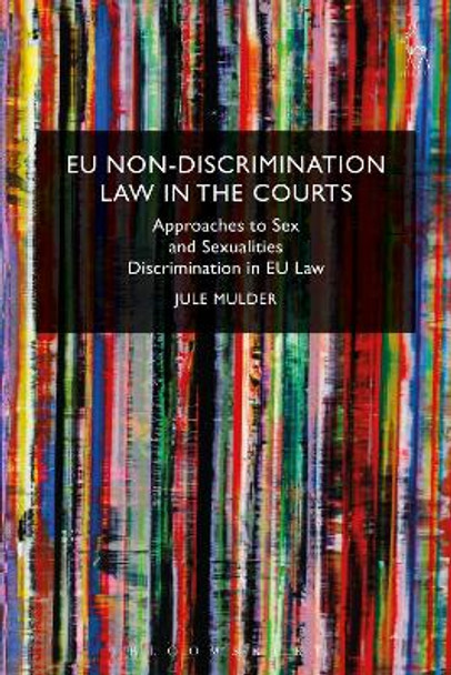 EU Non-Discrimination Law in the Courts: Approaches to Sex and Sexualities Discrimination in EU Law by Jule Mulder