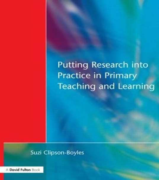 Putting Research into Practice in Primary Teaching and Learning by Suzi Clipson-Boyles