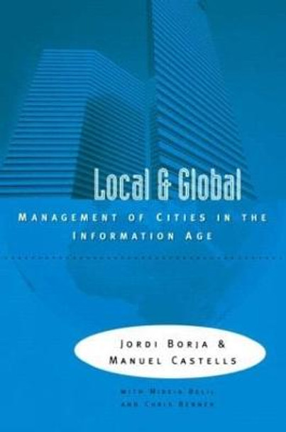 Local and Global: The Management of Cities in the Information Age by Jordi Borja