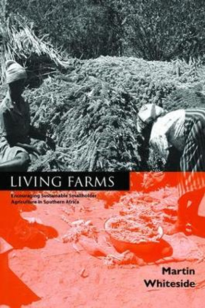 Living Farms: Encouraging Sustainable Smallholders in Southern Africa by Martin Whiteside