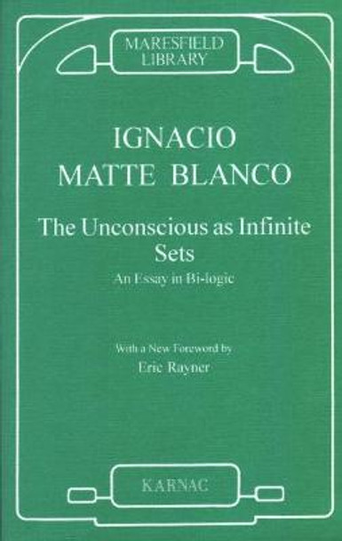 The Unconscious as Infinite Sets: An Essay in Bi-logic by Ignacio Matte Blanco