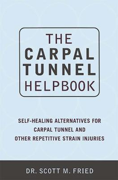 The Carpal Tunnel Helpbook by Scott Fried