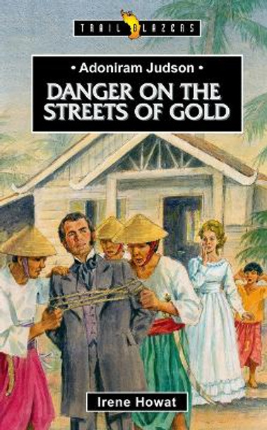 Adoniram Judson: Danger on the Streets of Gold by Irene Howat