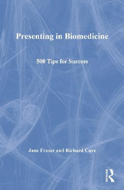 Presenting in Biomedicine: 500 Tips for Success by Jane Fraser