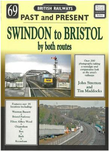 Past and Present No 69: Swindon to Bristol by both routes by John Stretton and Tim Maddocks