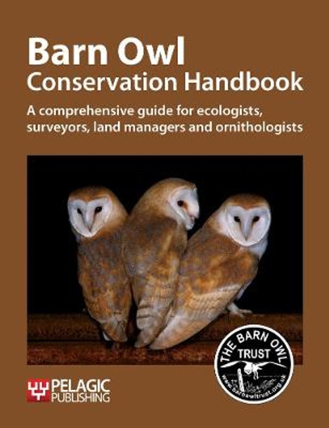 Barn Owl Conservation Handbook: A comprehensive guide for ecologists, surveyors, land managers and ornithologists by Barn Owl Trust