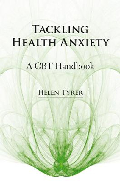 Tackling Health Anxiety: A CBT Handbook by Helen Tyrer