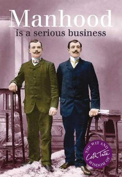 Manhood: is a serious business by Cath Tate