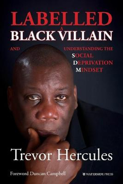 Labelled a Black Villain: and Understanding the Social Deprivation Mindset by Trevor Hercules