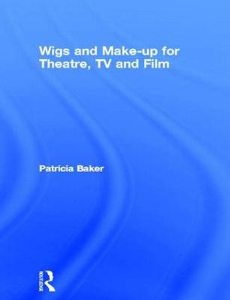 Wigs and Make-up for Theatre, TV and Film by Patricia Baker