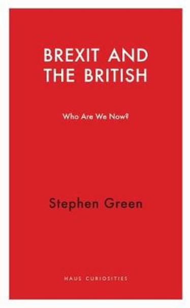 Brexit and the British: Who Do We Think We are? by Stephen Green