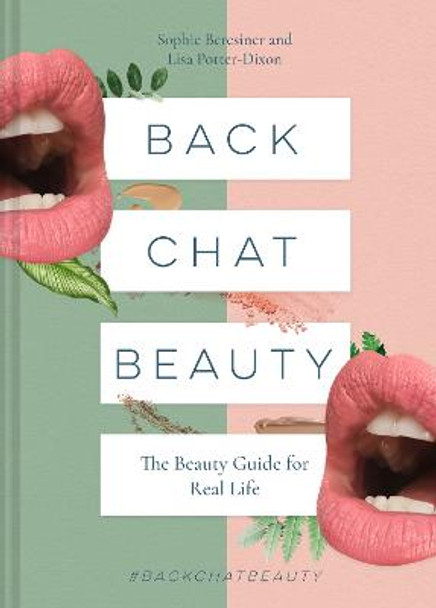 Back Chat Beauty: The beauty guide for real life Sophie Beresiner 9781911624646