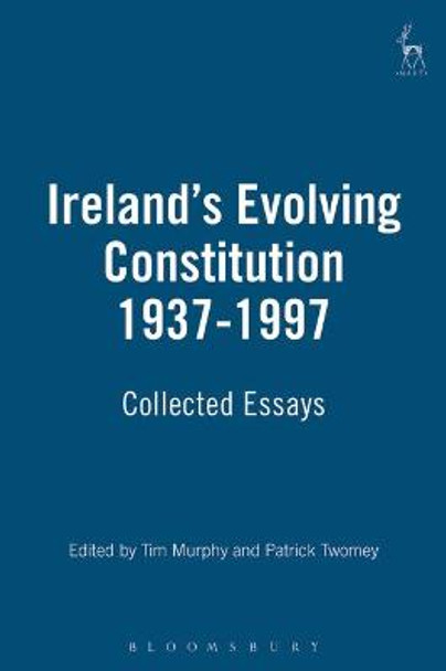 Ireland's Evolving Constitution 1937-1997: Collected Essays by Tim Murphy