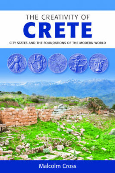 The Creativity of Crete: City States and the Foundations of the Modern World by Malcolm Cross