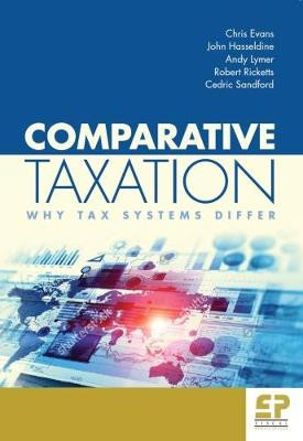 Comparative Taxation: Why tax systems differ: 2017 by Chris Evans