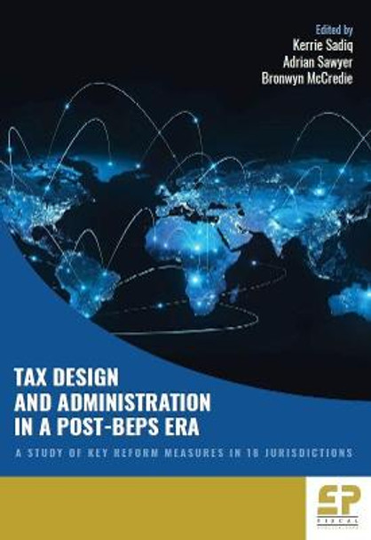Tax Design and Administration in a Post-BEPS Era: A Study of Key Reform Measures in 18 Jurisdictions by Kerrie Sadiq